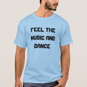 Feel the Music and Dance T-Shirt
