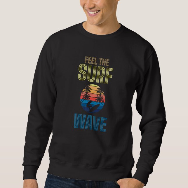 Feel The Surf Wave Extreme Sports Sea Waves Surfer Sweatshirt (Front)