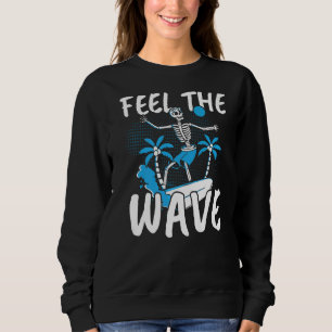 Feel The Wave Surfer Surfboard Surfing Surf Water Sweatshirt