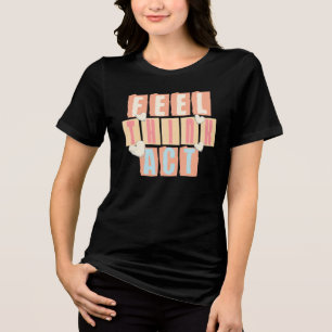 Feel Think Act – Retro Inspirational Tri-Blend Shirt