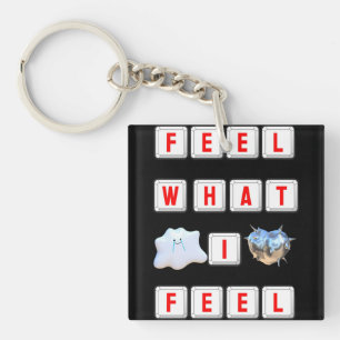 Feel What I Feel Key Ring