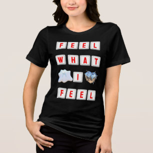Feel What I Feel Tri-Blend Shirt