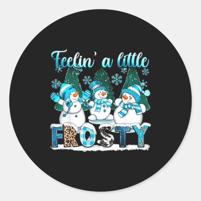 Feelin A Little Frosty Cute Snowman Winter Christm Classic Round Sticker (Front)