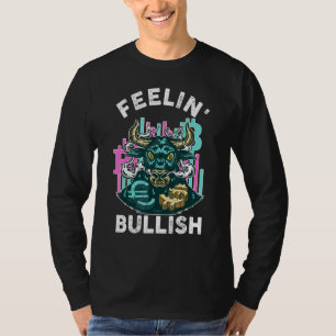 Feelin Bullish - Bull Stock Market Investor Trader T-Shirt