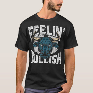 Feelin Bullish Funny Bull Market Stock Trading T-Shirt