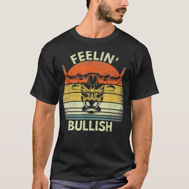 Feelin Bullish Stock Market Bull Traders Trading T-Shirt (Front)