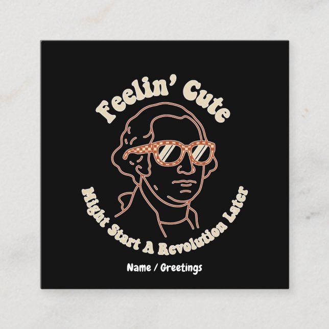  Feelin Cute Might Start A Revolution Later Funny Square Business Card (Front)