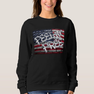 Feelin Free 4th Of July American Freedom Sweatshirt