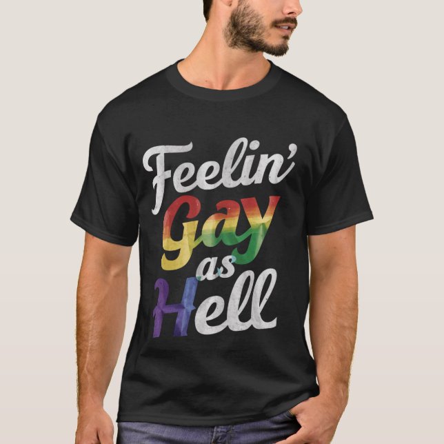Feelin' Gay As Hell LGBT Pride  T-Shirt (Front)