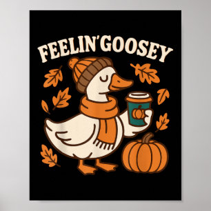 Feelin Goosey Funny Goose Thanksgiving Autumn Fall Poster
