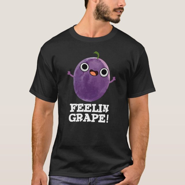 Feelin Grape Funny Fruit Pun Dark BG T-Shirt (Front)