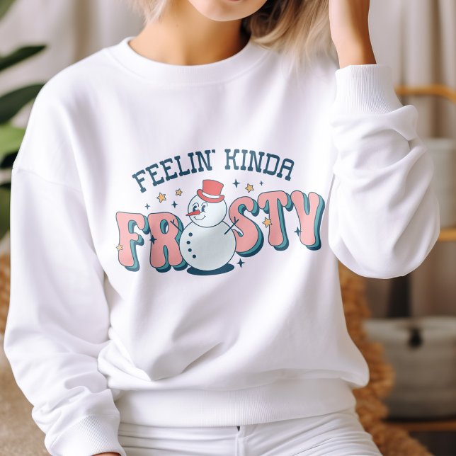 Feelin' Kinda Frosty Funny Snowman Winter Sweatshirt (Creator Uploaded)