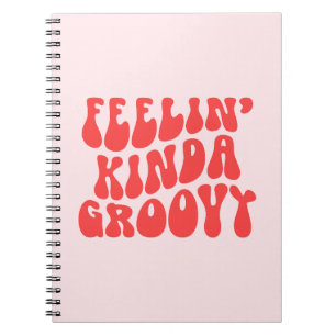Feelin kinda groovy quote notebook