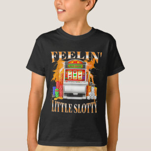 Feelin Little Slotty Slot Machine Gambling Casino  T-Shirt