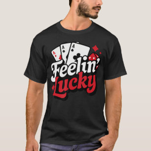 Feelin Lucky Slots Blackjack Poker Gambling Casino T-Shirt