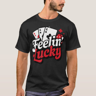 Feelin Lucky Slots Blackjack Poker Gambling Casino T-Shirt