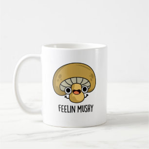 Feelin Mushy Funny Mushroom Pun  Coffee Mug