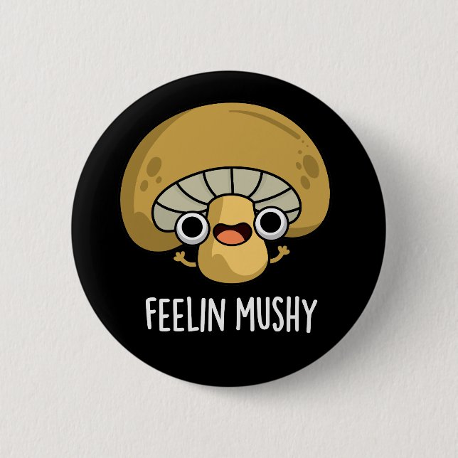 Feelin Mushy Funny Mushroom Pun Dark BG 6 Cm Round Badge (Front)