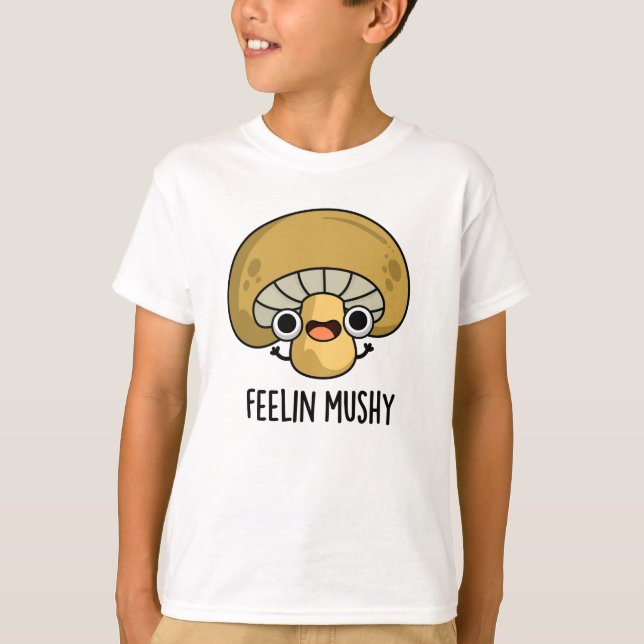 Feelin Mushy Funny Mushroom Pun  T-Shirt (Front)