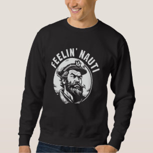 Feelin Nauti Funny Boat Captain Pontoon Sailing Sa Sweatshirt