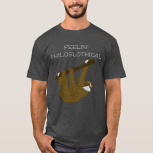 Feelin' Philoslothical, sloth + philosophy pun T-Shirt