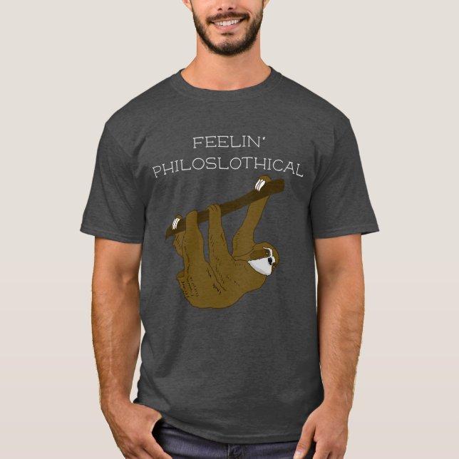Feelin' Philoslothical, sloth + philosophy pun T-Shirt (Front)