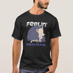 Feelin' Por Cute Pine For A Porcupine T-Shirt