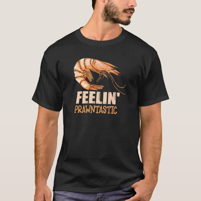 Feelin' Prawntastic Pun For A Prawn T-Shirt (Front)