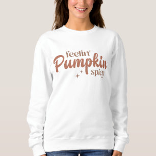 Feelin' Pumpkin Spicy Sweatshirt