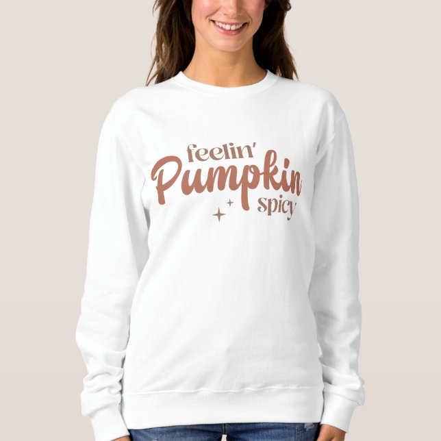 Feelin' Pumpkin Spicy Sweatshirt (Front)