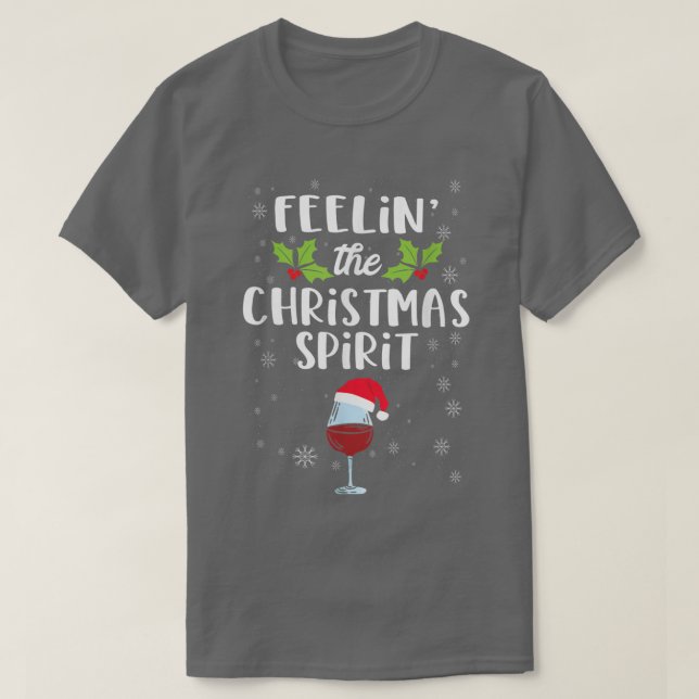 Feelin The Christmas Spirit Funny Christmas Drinki T-Shirt (Design Front)