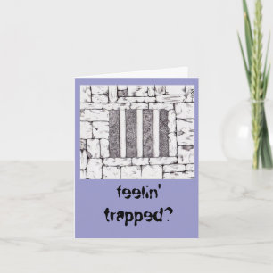 feelin' trapped? card