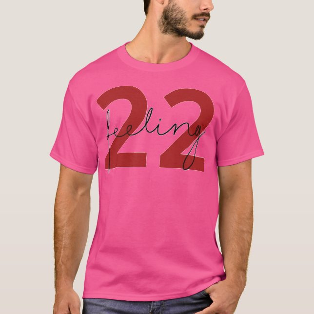 Feeling 22 T-Shirt (Front)