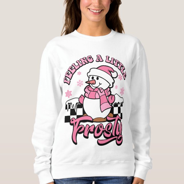 Feeling A Little Frosty Cute Snowman Christmas Sweatshirt (Front)