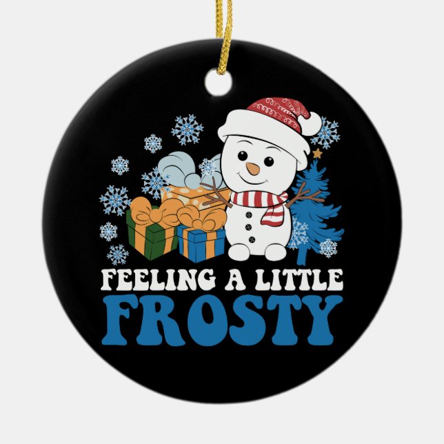 Feeling a Little Frosty Snowman Snow Christmas Ceramic Tree Decoration (Front)