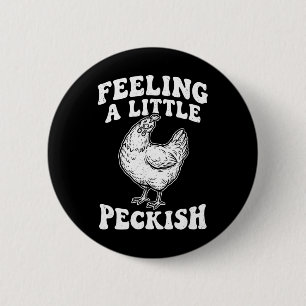 Feeling A Little Peckish Funny Chicken Hungry Hen 6 Cm Round Badge