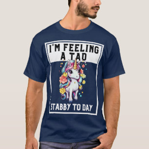 Feeling A Tad Stabby Today Unicorn 44 T-Shirt