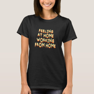 Feeling At Home Employee Work From Home Staff Wfh T-Shirt