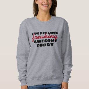 Feeling Awesome Today Funny Quotes Pullover Design