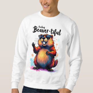 Feeling Beaver-tiful – Funny Beaver Graphic  Sweatshirt