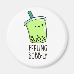 Feeling Bobb-ly Cute Boba Tea PUn Magnet