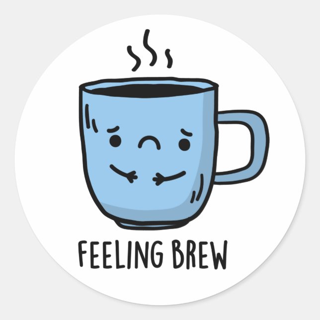 Feeling Brew Funny Sad Coffee Pun  Classic Round Sticker (Front)