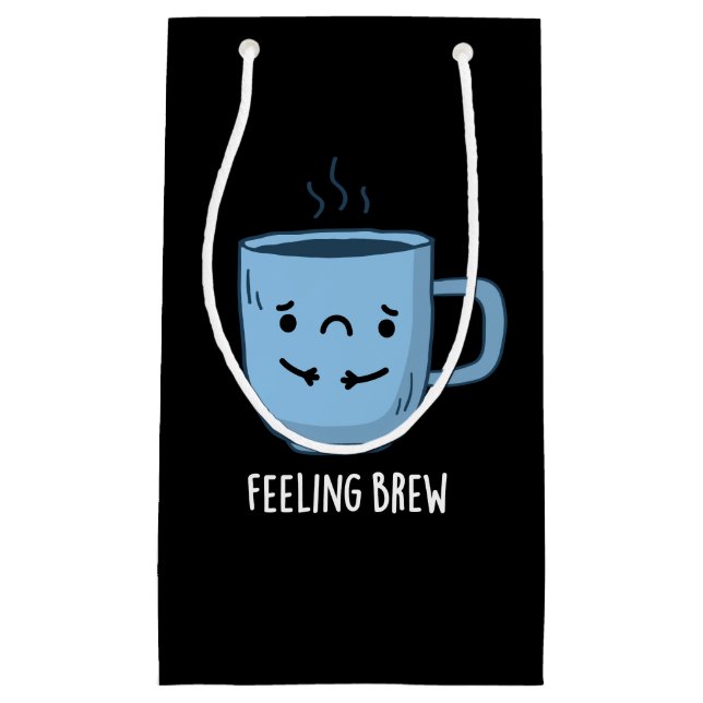 Feeling Brew Funny Sad Coffee Pun Dark BG Small Gift Bag (Front)