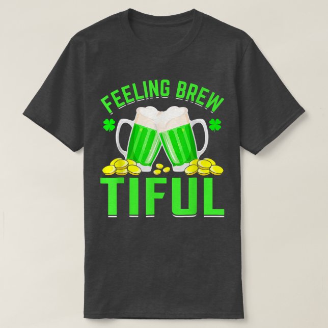 Feeling Brew Tiful Shamrock Beer Lover St Patrick' T-Shirt (Design Front)