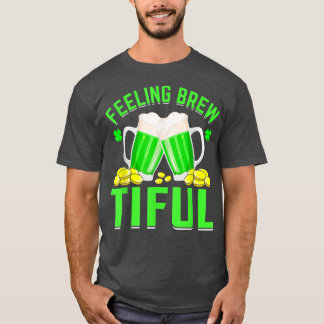 Feeling Brew Tiful Shamrock Beer Lover St Patrick' T-Shirt