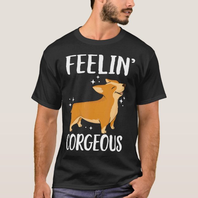 Feeling Corgeous Cute Corgi Dog T-Shirt (Front)
