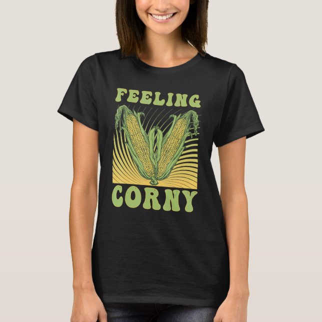 Feeling Corny Corn Pun 1 T-Shirt (Front)