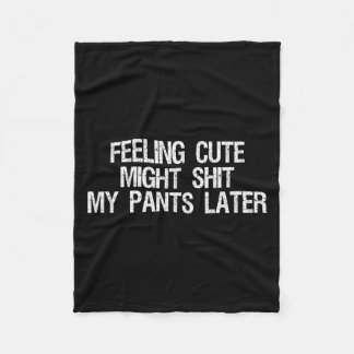 Feeling Cute Might My Pants Later Funny Saying Quo Fleece Blanket