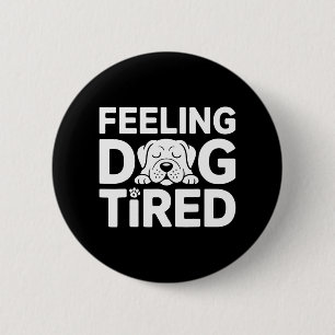 Feeling Dog Tired 6 Cm Round Badge