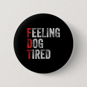 Feeling Dog Tired Acronym Elaboration Anti Trump F 6 Cm Round Badge